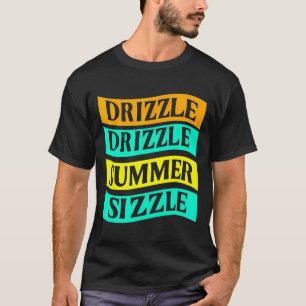 Bbq Tee Funny Drizzle Drizzle Summer Sizzle