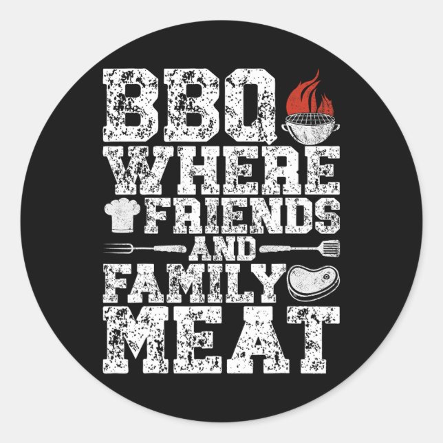 Bbq Where Friends And Family Meat Grill Funny Bbq  Classic Round Sticker (Front)