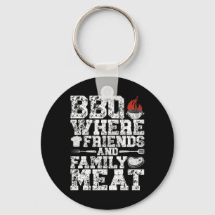Bbq Where Friends And Family Meat Grill Funny Bbq Key Ring
