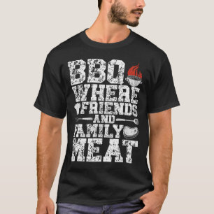 Bbq Where Friends And Family Meat Grill Funny Bbq T-Shirt