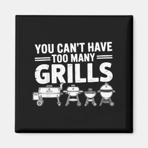 Bbq You Can Never Have Too Many Grills Smoker 1 Magnet