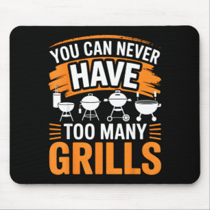 BBQ You Can Never Have Too Many Grills Smoker Mouse Pad