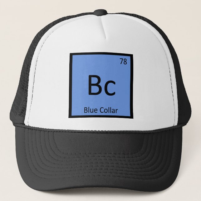 Bc - Blue Collar Worker Chemistry Periodic Table Trucker Hat (Front)