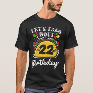 Bday Cinco De Mayo Tacos Let's Taco Bout My 22nd T-Shirt