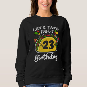 Bday Cinco De Mayo Tacos  Let's Taco Bout My 23rd  Sweatshirt