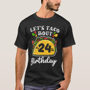 Bday Cinco De Mayo Tacos   Let's Taco Bout My 24th T-Shirt