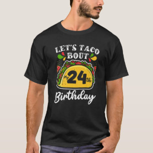 Bday Cinco De Mayo Tacos Let's Taco Bout My 24th T-Shirt