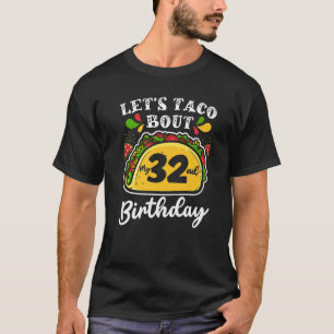 Bday Cinco De Mayo Tacos Let's Taco Bout My 32nd T-Shirt