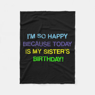 Bday Funny Quote Im Happy Is My Sisters Birthday Fleece Blanket