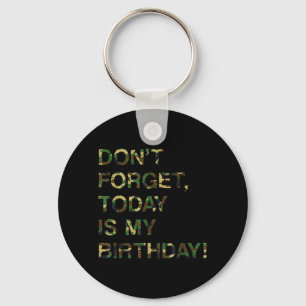 Bday Funny Reminder Quote Dont Forget Is Birthday Key Ring