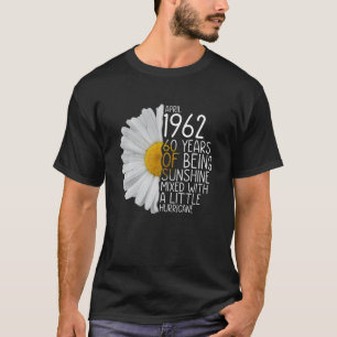 Bday Mom Wife Born In April 1962 60 Years Of Being T-Shirt
