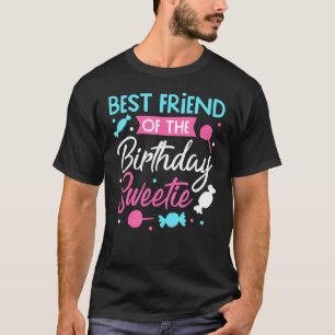 Bday Party Bff Best Friend Of The Birthday Sweetie T-Shirt