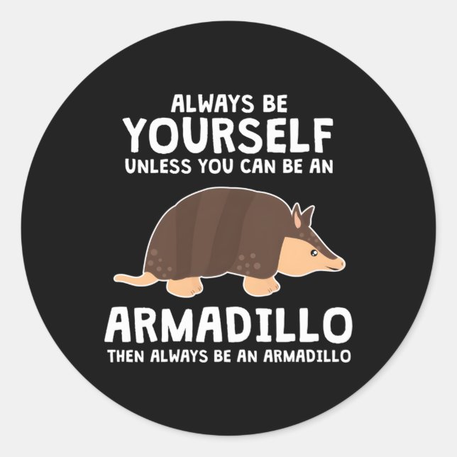 Be A Armadillo Animal Armadillo Classic Round Sticker (Front)