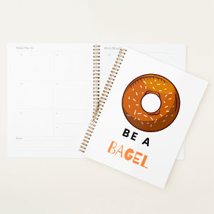 Be a Bagel Funny Food Pun Bagel Lover Design  Planner