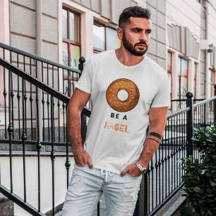 Be a Bagel Funny Food Pun Bagel Lover Design T-Shirt
