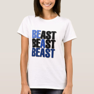 Be A Beast T-Shirt