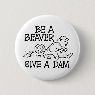 Be A Beaver Give A Dam 6 Cm Round Badge