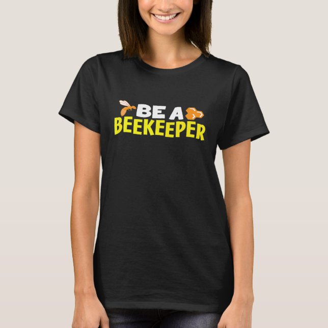 Be A Beekeeper Save The Bees   T-Shirt (Front)
