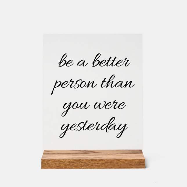 Be A Better Person Acrylic Sign (Front)