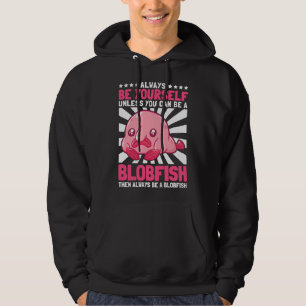 Be A Blobfish Ugly Fish Marine Animal Hoodie