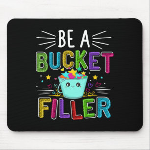 Be A Bucket Filler - Bucket Filler School Theme Mouse Pad