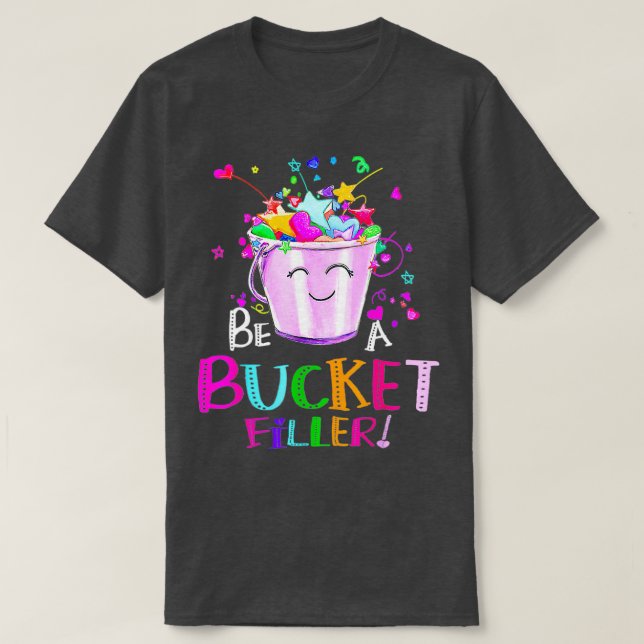 Be A Bucket Filler Funny School Back To School  T-Shirt (Design Front)