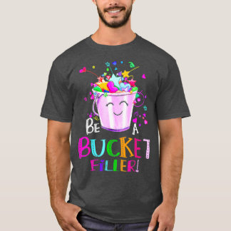 Be A Bucket Filler Funny School Back To School  T-Shirt