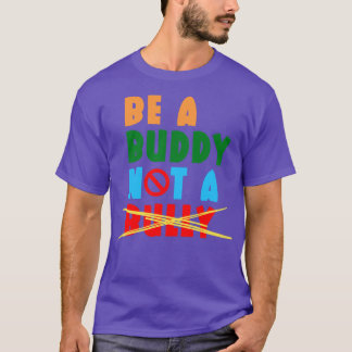 Be A Buddy Not A Bully 3 T-Shirt