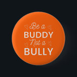 Be a Buddy Not a Bully Anti Bullying Orange 6 Cm Round Badge<br><div class="desc">orange day for sale canada, every child matters, orange day 2021, the orange day every child matters orange day, orange day meaning, every child matters canada, orange day in canada, funny, unity day, orange day, funny 2021, cool, bully, bullying stop it, Be a Buddy Not a Bully Anti Bullying Orange...</div>