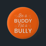 Be a Buddy Not a Bully Anti Bullying Orange 6 Cm Round Badge<br><div class="desc">orange day for sale canada, every child matters, orange day 2021, the orange day every child matters orange day, orange day meaning, every child matters canada, orange day in canada, funny, unity day, orange day, funny 2021, cool, bully, bullying stop it, Be a Buddy Not a Bully Anti Bullying Orange...</div>