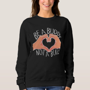 Be A Buddy Not A Bully Anti Bullying Sweatshirt