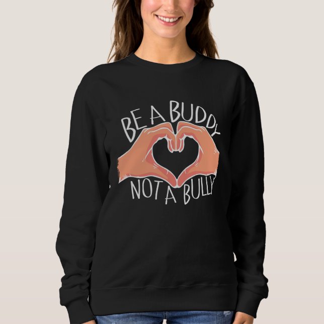 Be A Buddy Not A Bully Anti Bullying Sweatshirt (Front)