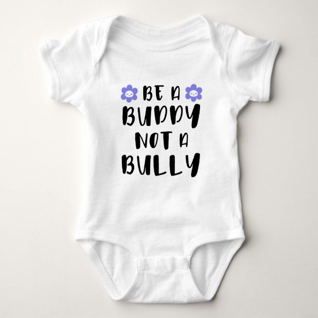 Be a buddy Not a bully Baby Bodysuit (Front)