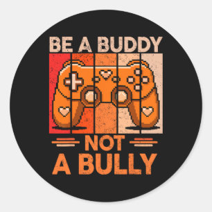 Be A Buddy Not A Bully Gamer Boys Unity Day Anti B Classic Round Sticker