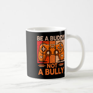 Be A Buddy Not A Bully Gamer Boys Unity Day Anti B Coffee Mug