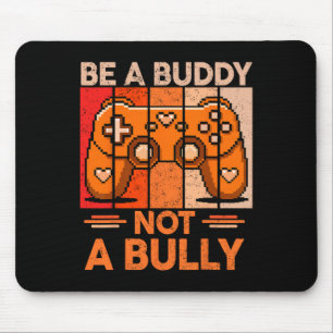 Be A Buddy Not A Bully Gamer Boys Unity Day Anti B Mouse Pad