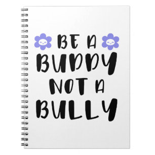 Be a buddy Not a bully Notebook