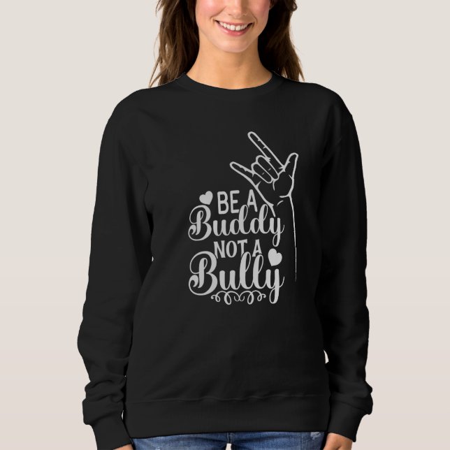 Be A Buddy Not A Bully Positive Inspirational Kind Sweatshirt (Front)