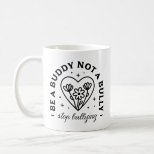 Be a buddy not a bully Stop bullying Coffee Mug