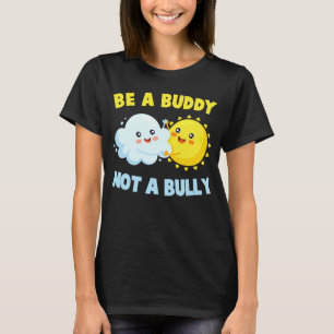 Be A Buddy Not A Bully Stop Bullying T-Shirt