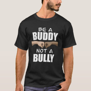 Be A Buddy Not A Bully Stop Bullying Women Anti B T-Shirt
