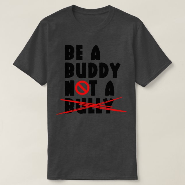 Be A Buddy Not A Bully T-Shirt (Design Front)