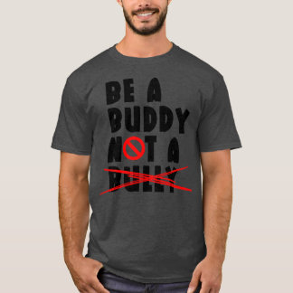 Be A Buddy Not A Bully T-Shirt