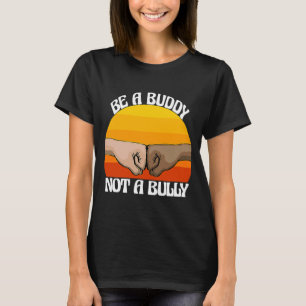 Be A Buddy Not Bully  Women Stop Bullying Awarenes T-Shirt