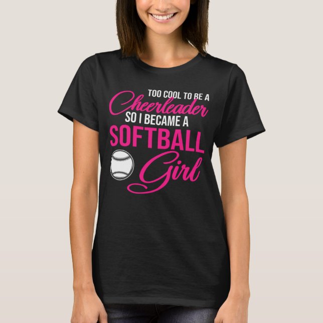 be a cheerleader so I became a softball girl softb T-Shirt (Front)