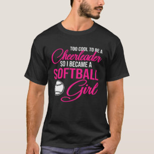 be a cheerleader so I became a softball girl softb T-Shirt