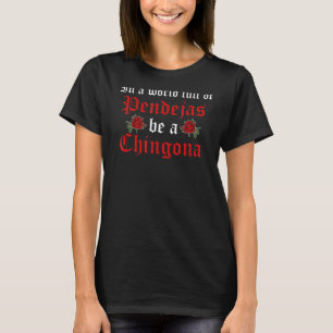 Be A Chingona Latina Mexican Girl Mujer Chingona T-Shirt