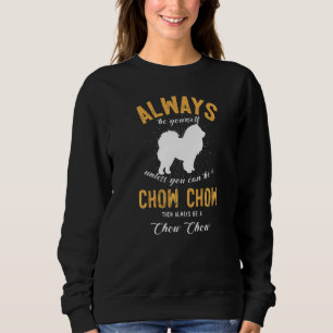 Be A Chow Chow Sweatshirt
