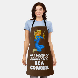 BE A COWGIRL IN A WORLD OF PRINCESSES APRON