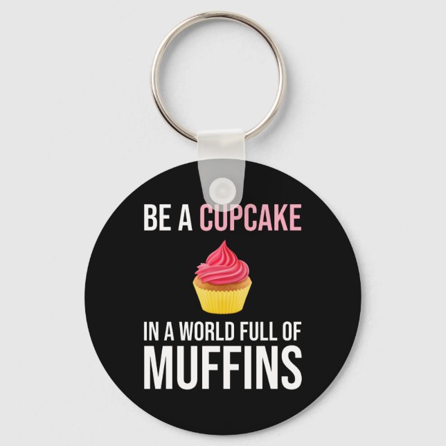 Be A Cupcake In A World Full Of Muffins Key Ring (Front)